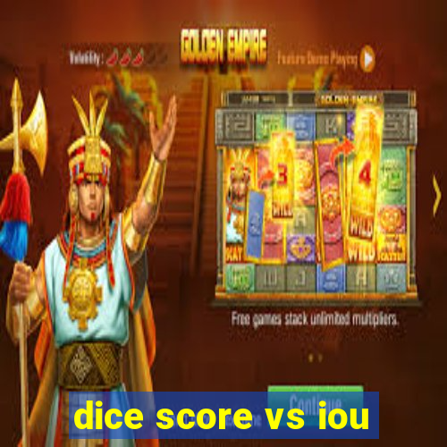 dice score vs iou